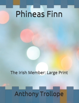 Phineas Finn: The Irish Member: Large Print