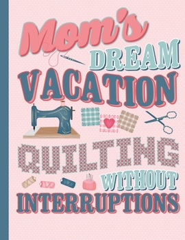 Paperback Mom's Dream Vacation Quilting Without Interruptions: Large Hexagon Paper Journal for Quilters Book