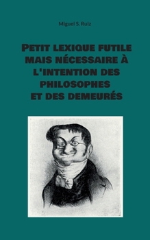 Paperback Petit lexique futile mais nécessaire à l'intention des philosophes et des demeurés [French] Book