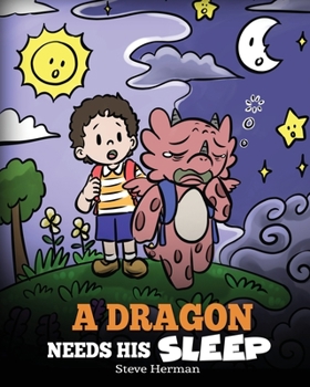 A Dragon Needs His Sleep: A Story About The Importance of A Good Night’s Sleep