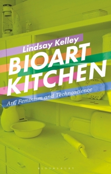 Paperback Bioart Kitchen: Art, Feminism and Technoscience Book