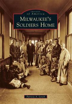Milwaukee's Soldiers Home (Images of America: Wisconsin) - Book  of the Images of America: Wisconsin