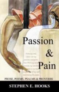 Paperback Passion and Pain: Prose, Poems, Psalms, and Proverbs Book