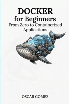 Docker for Beginners: From Zero to Containerized Applications