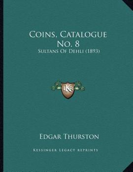 Paperback Coins, Catalogue No. 8: Sultans Of Dehli (1893) Book