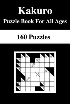 Paperback Kakuro Puzzle Book for All Ages: 160 Kakuro Puzzles: Large Print Book