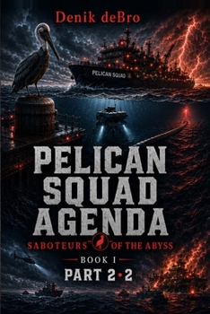 Pelican Squad Agenda: Saboteurs of the Abyss: Book I Part 2·2