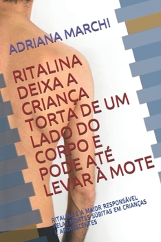 Paperback Ritalina Deixa a Criança Torta de Um Lado Do Corpo: Ritalina É a Maior Responsável Pelas Mortes Súbitas Em Crianças E Adolescentes [Portuguese] Book