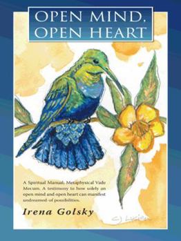 Open Mind, Open Heart: A Spiritual Manual; Metaphysical Vade Mecum. a Testimony to How Solely an Open Mind and Open Heart Can Manifest Undrea