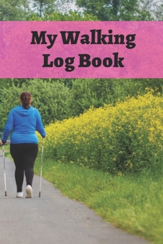 Paperback My Walking Log: Book record your Walking distance, time, steps speed, heart rate, calories burned, gifts for women men teens Book