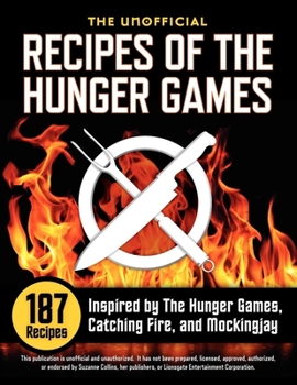 Paperback Unofficial Recipes of the Hunger Games: 187 Recipes Inspired by the Hunger Games, Catching Fire, and Mockingjay Book