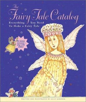 Hardcover The Fairy Tale Catalog: Everything You Need to Make a Fairy Tale Book