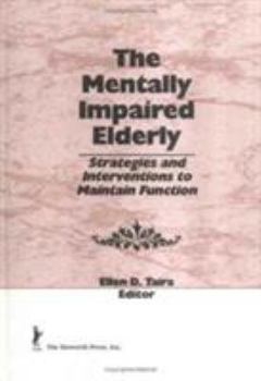 Hardcover The Mentally Impaired Elderly: Strategies and Interventions to Maintain Function Book