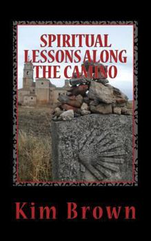 Paperback Spiritual Lessons Along the Camino: A 40-Day Spiritual Journey: Spiritual Lessons Along the Camino: A 40-Day Spiritual Journey Book