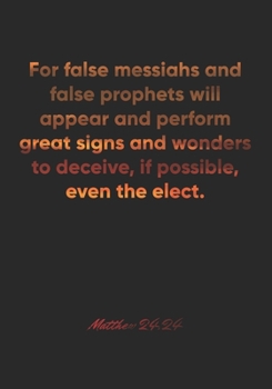 Paperback Matthew 24: 24 Notebook: For false messiahs and false prophets will appear and perform great signs and wonders to deceive, if poss Book