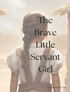 The Brave Little Servant Girl: 2 Kings 5