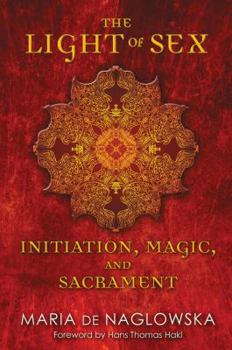 Paperback The Light of Sex: Initiation, Magic, and Sacrament Book