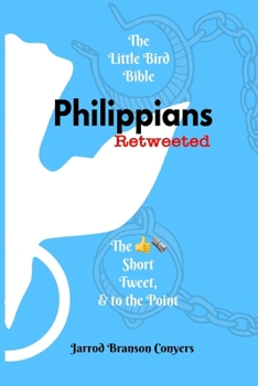 Paperback Little Bird Bible: Philippians Retweeted: The Good News Short, Tweet, & to the Point Book