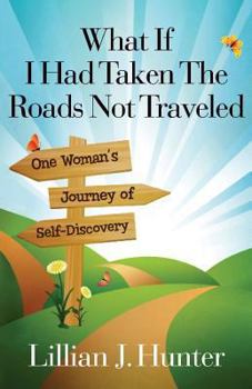 Paperback What If I Had Taken the Roads Not Traveled: One Woman's Journey of Self-Discovery Book