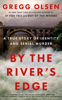By the River's Edge: The True Story of Identity and Serial Murder