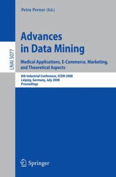 Paperback Advances in Data Mining: Medical Applications, E-Commerce, Marketing, and Theoretical Aspects Book