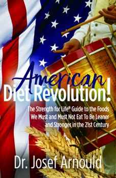 Paperback American Diet Revolution!: The Strength for Life(r) Guide to the Foods We Must and Must Not Eat to Be Leaner and Stronger in the 21st Century Book