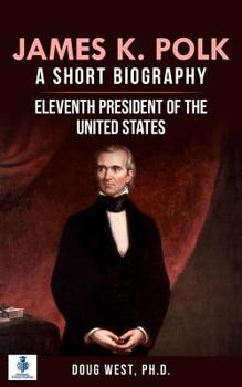 Paperback James K. Polk: A Short Biography: Eleventh President of the United States Book