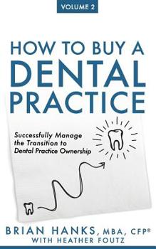 Paperback How to Buy a Dental Practice: Volume 2: Successfully Manage the Transition to Dental Practice Ownership Book