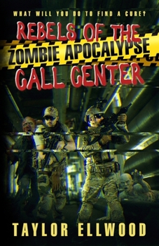 Paperback Rebels of the Zombie Apocalypse Call Center: What will you do to find a cure? Book