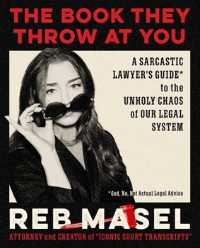 Hardcover The Book They Throw at You: A Sarcastic Lawyer's Guide* to the Unholy Chaos of Our Legal System *God, No, Not Actual Legal Advice Book
