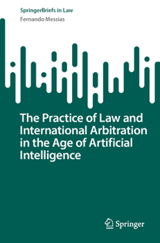 Paperback The Practice of Law and International Arbitration in the Age of Artificial Intelligence Book