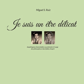 Paperback Je suis un être délicat: Apophtegmes (lamentables ou profonds) à l'usage des philosophes et des faibles d'esprit [French] Book