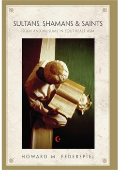 Hardcover Sultans, Shamans, and Saints: Islam and Muslims in Southeast Asia Book