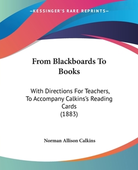 Paperback From Blackboards To Books: With Directions For Teachers, To Accompany Calkins's Reading Cards (1883) Book