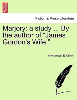 Marjory: a study ... By the author of "James Gordon's Wife.". VOLUME II