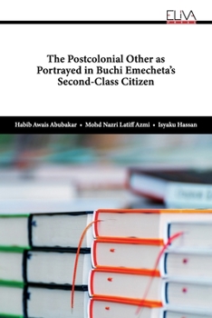 Paperback The Postcolonial Other as Portrayed in Buchi Emecheta's Second-Class Citizen Book