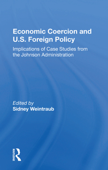 Paperback Economic Coercion And U.s. Foreign Policy: Implications Of Case Studies From The Johnson Administration Book