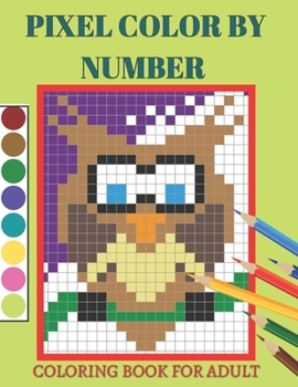 Pixel Color By Number Coloring Book For Adult: Color By Number Puzzle Quest Stress Relieving Designs For Adults Relaxation