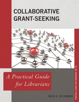 Collaborative Grant-Seeking: A Practical Guide for Librarians - Book  of the Practical guides for librarians