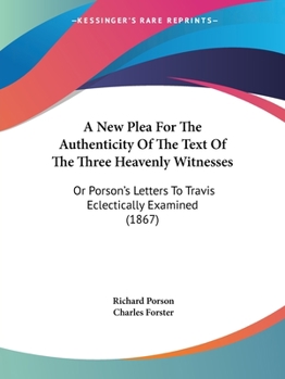 Paperback A New Plea For The Authenticity Of The Text Of The Three Heavenly Witnesses: Or Porson's Letters To Travis Eclectically Examined (1867) Book