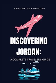 Paperback Discovering Jordan: A Complete Traveler's Guide: A Cultural and Historical Journey Guidebook Book