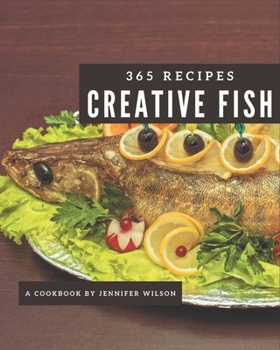 Paperback 365 Creative Fish Recipes: A Fish Cookbook for Your Gathering Book