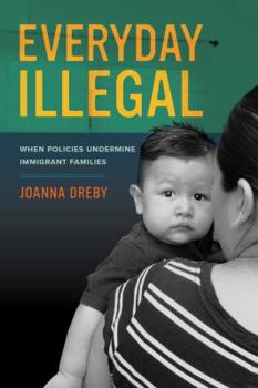 Paperback Everyday Illegal: When Policies Undermine Immigrant Families Book