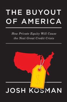 Hardcover The Buyout of America: How Private Equity Will Cause the Next Great Credit Crisis Book