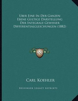 Paperback Uber Eine In Der Ganzen Ebene Gultige Darstellung Der Integrale Gewisser Differentialgleichungen (1882) [German] Book