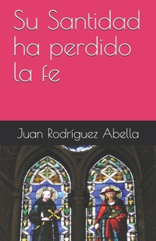 Paperback Su Santidad ha perdido la fe [Spanish] Book