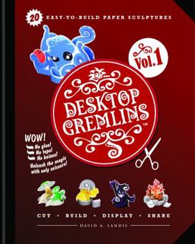 Perfect Paperback Desktop Gremlins - 20 Easy-to-build Paper Sculptures Book
