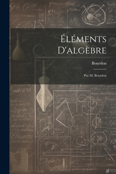 Paperback Éléments D'algèbre: Par M. Bourdon [French] Book