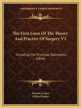 Paperback The First Lines Of The Theory And Practice Of Surgery V1: Including The Principal Operations (1844) Book