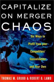 Hardcover Capitalize on Merger Chaos: Six Ways to Profit from Your Competitors' Consolidation and Your Own Book